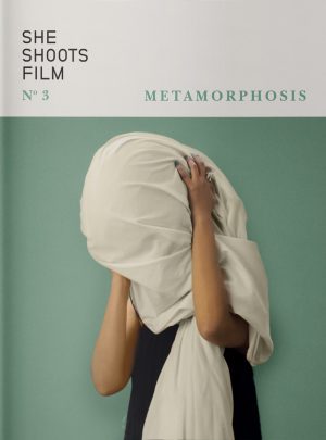 She Shoots Film Magazine, Issue 3, Metamorphosis