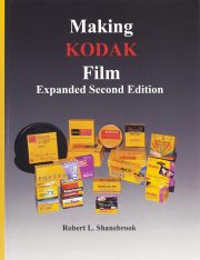 Making Kodak Film Expanded Second Edition by Robert L. Shanebrook